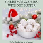 A bowl of powdered vegan cookies surrounded by red berries and Santa hats, with text about making Christmas cookies without butter.
