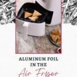 Air fryer with samosas inside, surrounded by crumpled aluminum foil. Text: "Aluminum Foil in the Air Fryer: Dos and Don'ts.