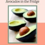 Four avocado halves with pits visible on a board. Text above reads, "Easy Ways to Store Cut Avocados in the Fridge.