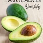 Whole and halved avocado on a wooden surface with the text "How to Ripen Avocados Quickly" above.